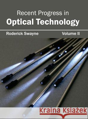 Recent Progress in Optical Technology: Volume II Roderick Swayne 9781632404459