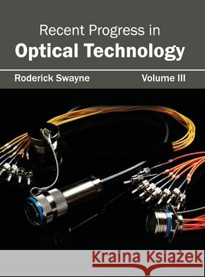 Recent Progress in Optical Technology: Volume III Roderick Swayne 9781632404466