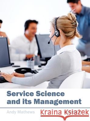 Service Science and Its Management: Volume II Andy Mathews 9781632404633 Clanrye International