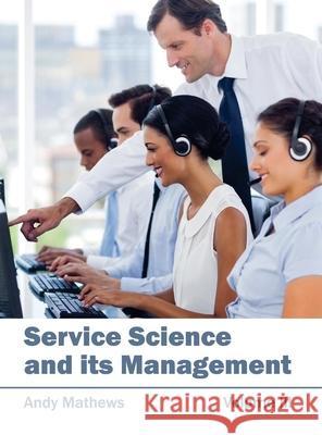 Service Science and Its Management: Volume III Andy Mathews 9781632404640 Clanrye International