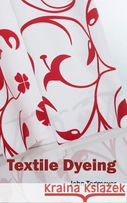 Textile Dyeing John Tegmeyer 9781632404848 Clanrye International