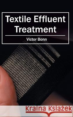 Textile Effluent Treatment Victor Bonn 9781632404862