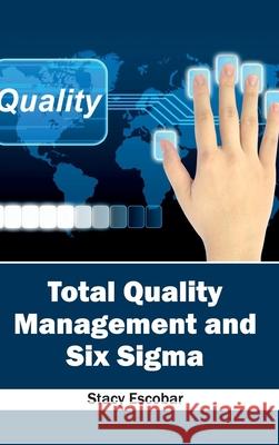 Total Quality Management and Six SIGMA Stacy Escobar 9781632404961