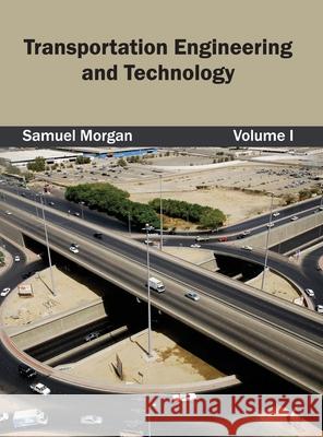 Transportation Engineering and Technology: Volume I Samuel Morgan 9781632404978 Clanrye International