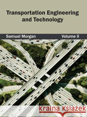 Transportation Engineering and Technology: Volume II Samuel Morgan 9781632404985 Clanrye International