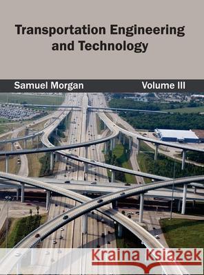 Transportation Engineering and Technology: Volume III Samuel Morgan 9781632404992 Clanrye International