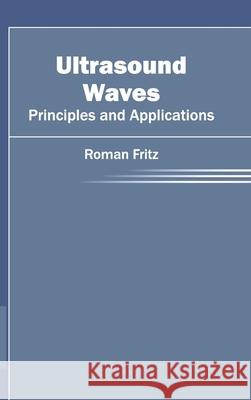 Ultrasound Waves: Principles and Applications Roman Fritz 9781632405036 Clanrye International