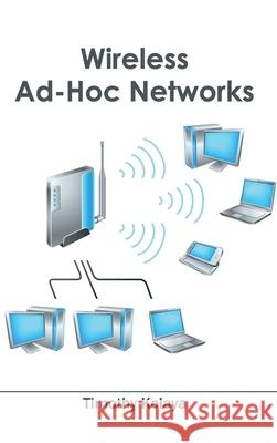 Wireless Ad-Hoc Networks Timothy Kolaya 9781632405241 Clanrye International