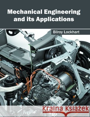 Mechanical Engineering and Its Applications Bilroy Lockhart 9781632405357