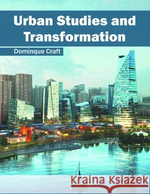 Urban Studies and Transformation Dominque Craft 9781632405616