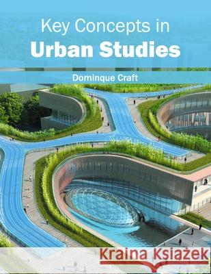 Key Concepts in Urban Studies Dominque Craft 9781632405678