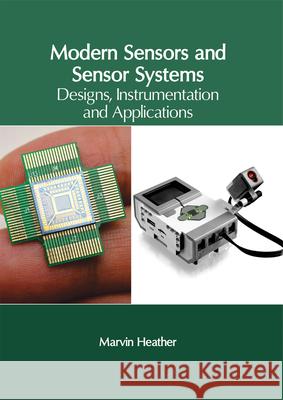 Modern Sensors and Sensor Systems: Designs, Instrumentation and Applications Marvin Heather 9781632405876 Clanrye International