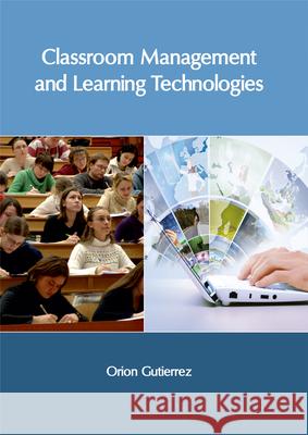 Classroom Management and Learning Technologies Orion Gutierrez 9781632406071 Clanrye International