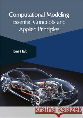 Computational Modeling: Essential Concepts and Applied Principles Tom Halt 9781632406194 Clanrye International