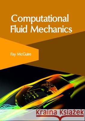 Computational Fluid Mechanics Fay McGuire 9781632406453 Clanrye International