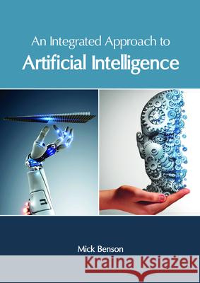 An Integrated Approach to Artificial Intelligence Mick Benson 9781632406460 Clanrye International