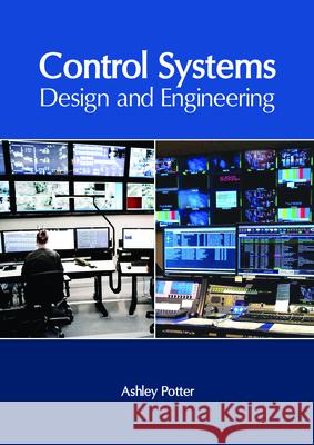 Control Systems: Design and Engineering Ashley Potter 9781632406552 Clanrye International