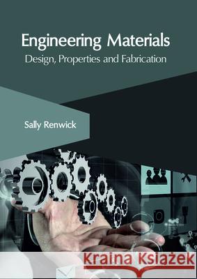 Engineering Materials: Design, Properties and Fabrication Sally Renwick 9781632406576