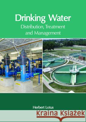 Drinking Water: Distribution, Treatment and Management Herbert Lotus 9781632406583 Clanrye International