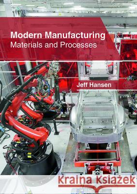 Modern Manufacturing: Materials and Processes Jeff Hansen 9781632406590