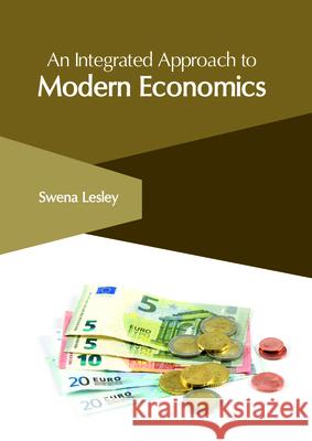 An Integrated Approach to Modern Economics Swena Lesley 9781632406804 Clanrye International