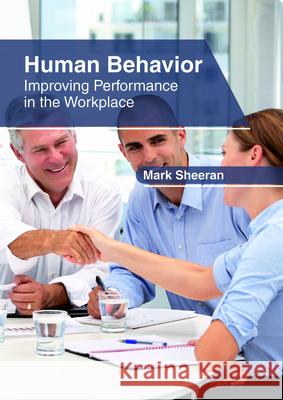 Human Behavior: Improving Performance in the Workplace Mark Sheeran 9781632406897 Clanrye International