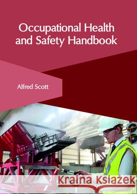 Occupational Health and Safety Handbook Alfred Scott 9781632406958