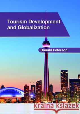Tourism Development and Globalization Donald Peterson 9781632406996 Clanrye International