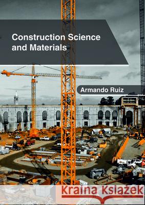 Construction Science and Materials Armando Ruiz 9781632407139 Clanrye International