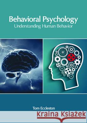 Behavioral Psychology: Understanding Human Behavior Tom Eccleston 9781632407214 Clanrye International