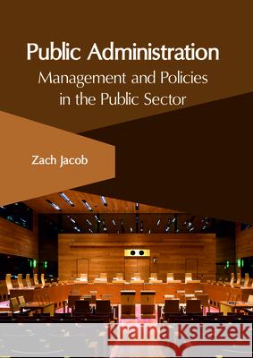 Public Administration: Management and Policies in the Public Sector Zach Jacob 9781632407313 Clanrye International