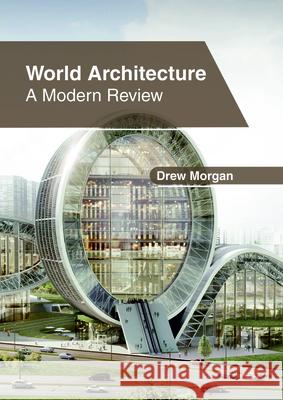 World Architecture: A Modern Review Drew Morgan 9781632407429