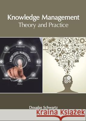 Knowledge Management: Theory and Practice Douglas Schwartz 9781632407825 Clanrye International