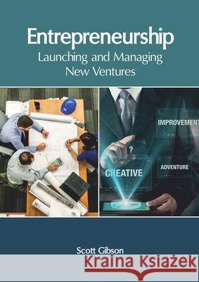 Entrepreneurship: Launching and Managing New Ventures Scott Gibson 9781632407870