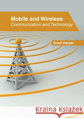 Mobile and Wireless: Communication and Technology Grant Harper 9781632407931 Clanrye International