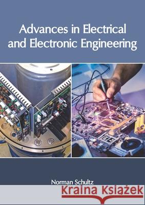 Advances in Electrical and Electronic Engineering Norman Schultz 9781632407979 Clanrye International