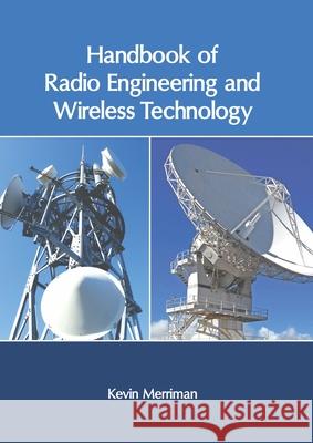 Handbook of Radio Engineering and Wireless Technology Kevin Merriman 9781632408020 Clanrye International