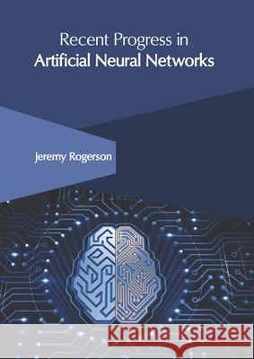 Recent Progress in Artificial Neural Networks Jeremy Rogerson 9781632408433 Clanrye International