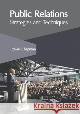 Public Relations: Strategies and Techniques Ezekiel Chapman 9781632408938 Clanrye International