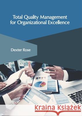 Total Quality Management for Organizational Excellence Dexter Rose 9781632408976 Clanrye International