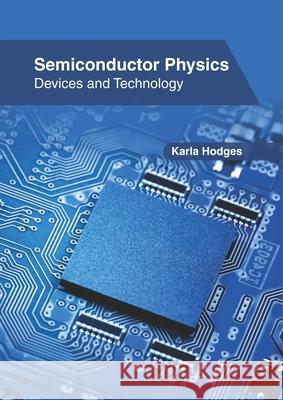 Semiconductor Physics: Devices and Technology Karla Hodges 9781632409140