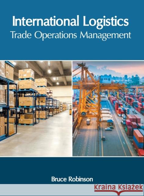 International Logistics: Trade Operations Management Bruce Robinson 9781632409201