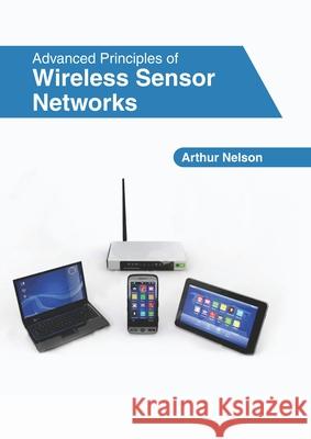 Advanced Principles of Wireless Sensor Networks Arthur Nelson 9781632409270