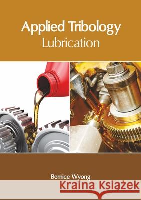 Applied Tribology: Lubrication Bernice Wyong 9781632409294 Clanrye International