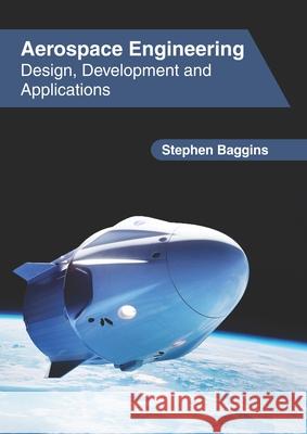 Aerospace Engineering: Design, Development and Applications Stephen Baggins 9781632409355