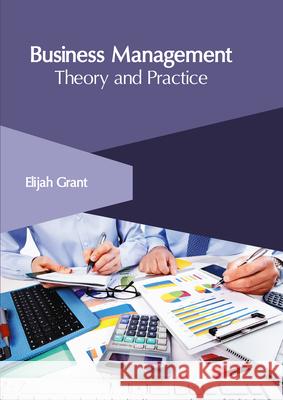 Business Management: Theory and Practice Elijah Grant 9781632409522 Clanrye International