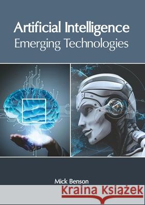 Artificial Intelligence: Emerging Technologies Mick Benson 9781632409720