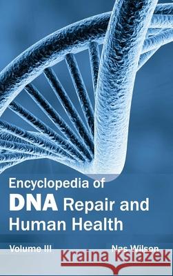 Encyclopedia of DNA Repair and Human Health: Volume III Nas Wilson 9781632410023 Hayle Medical
