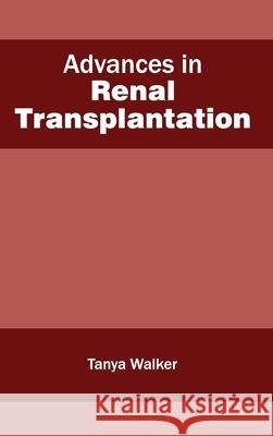 Advances in Renal Transplantation Tanya Walker 9781632410320 