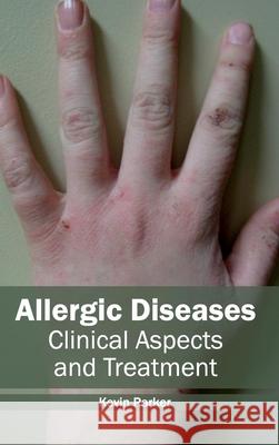 Allergic Diseases: Clinical Aspects and Treatment Kevin Parker 9781632410375 Hayle Medical